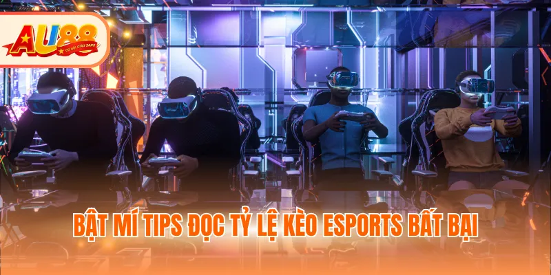 Bật mí tips đọc tỷ lệ kèo esports bất bại