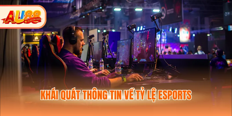 Khái quát thông tin về tỷ lệ esports
